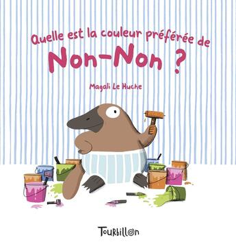 Couverture du livre « Quelle est la couleur préférée de Non-Non ? » de Magali Le Huche aux éditions Tourbillon