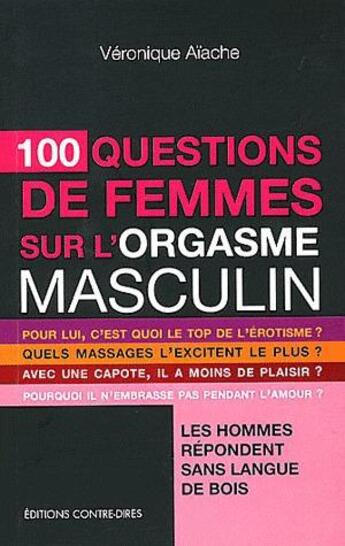 Couverture du livre « 100 questions de femmes sur l'orgasme masculin » de Veronique Aiache aux éditions Contre-dires