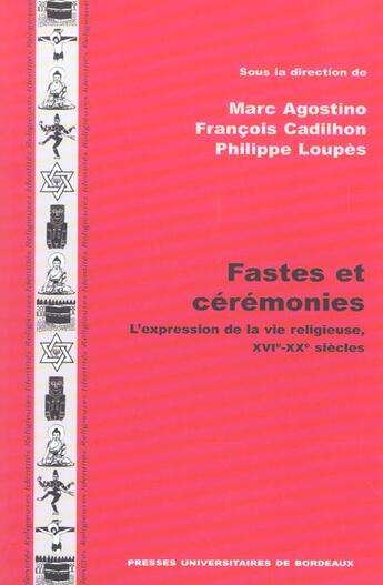 Couverture du livre « Fastes et ceremonies. l'expression de la vie religieuse, 16e-20e siec les » de Cadil Agostino Marc aux éditions Pu De Bordeaux