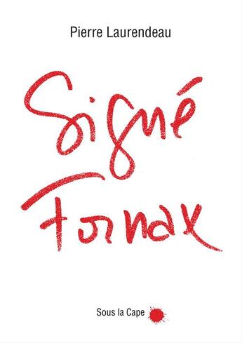 Couverture du livre « Signé Fornax! » de Christian Laucou et Pierre Laurendeau aux éditions Sous La Cape