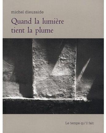 Couverture du livre « Quand la lumière tient la plume » de Dieuzaide M aux éditions Le Temps Qu'il Fait