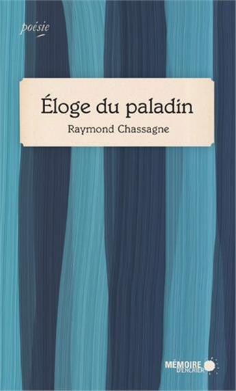 Couverture du livre « Éloge du paladin » de Raymond Chassagne aux éditions Memoire D'encrier