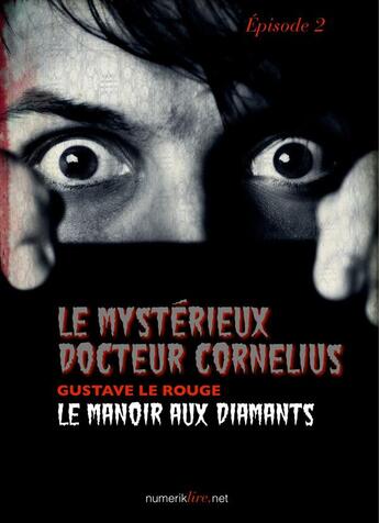 Couverture du livre « Le mystérieux docteur Cornélius t.2 » de Gustave Le Rouge aux éditions Numeriklivres