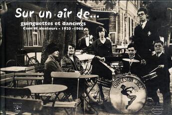 Couverture du livre « Sur un air de... guinguettes dancing ; Caen et alentours 1920-1960 » de Jean-Claude Lemenuel et Dominique Saussey aux éditions Cahiers Du Temps