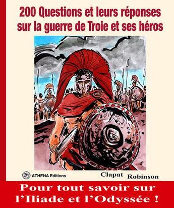 Couverture du livre « 200 questions guerre de Troie » de Robinson Clapat aux éditions Editions Athena