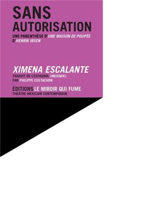 Couverture du livre « Sans autorisation - une parenthese d'une maison de poupee, d'henrik ibsen » de Escalante/Eustachon aux éditions Le Miroir Qui Fume