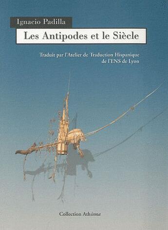 Couverture du livre « Les antipodes et le siècle » de Padilla Ignacio aux éditions A Plus D'un Titre