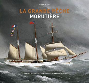 Couverture du livre « La grande pêche morutière ; l'aventure des voiliers terre-neuviers fécampois (1815-1931) » de Etienne Bernet aux éditions L'echo Des Vagues