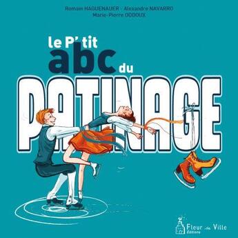 Couverture du livre « Le p'tit abc du patinage » de Marie-Pierre Oddoux et Alexandre Navarro et Romain Haguenauer aux éditions Fleur De Ville