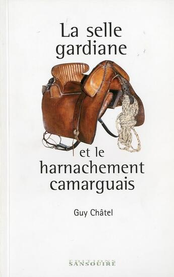 Couverture du livre « La selle gardiane et le harnachement camarguais » de Guy Chatel aux éditions Sansouire