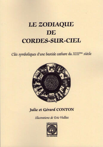 Couverture du livre « Le zodiaque de Cordes-sur-ciel, clés symboliques d'une bastide cathare du XIIIe siècle » de Julie Conton et Gerard Conton aux éditions Memoires Du Monde