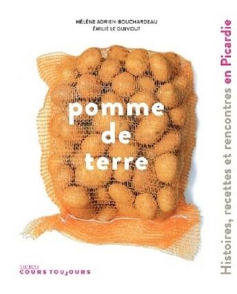 Couverture du livre « Pomme de terre ; histoires, recettes et rencontres en Picardie » de Helene Adrien-Bouchardeau et Emilie Le Gulvout aux éditions Cours Toujours