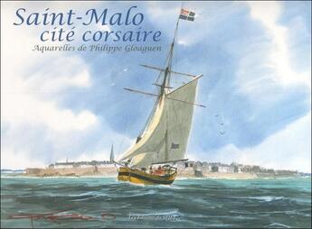 Couverture du livre « Saint-Malo cité corsaire ; aquarelles de Philippe Gloaguen » de Philippe Gloaguen aux éditions Editions Du Stiff