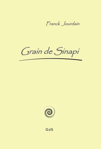 Couverture du livre « Grain de sinapi » de Franck Jourdain aux éditions Grain De Sinapi