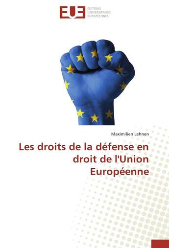 Couverture du livre « Les droits de la defense en droit de l'union europeenne » de Lehnen-M aux éditions Editions Universitaires Europeennes