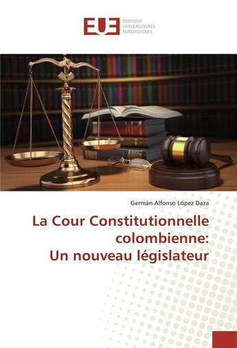 Couverture du livre « La Cour constitutionnelle colombienne : un nouveau législateur » de German Alfonso Lopez Daza aux éditions Editions Universitaires Europeennes