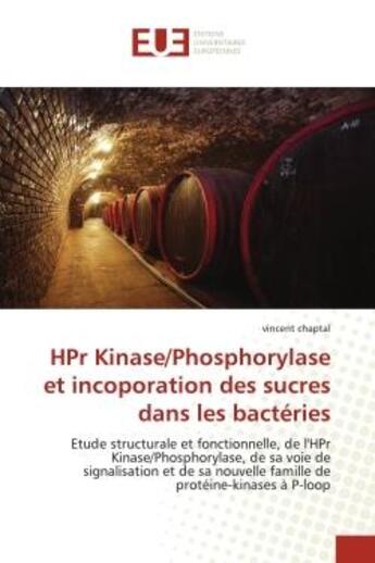 Couverture du livre « Hpr kinase/phosphorylase et incoporation des sucres dans les bacteries - etude structurale et foncti » de Chaptal Vincent aux éditions Editions Universitaires Europeennes