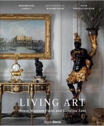 Couverture du livre « Living art : house museum Paolo and Carolina Zani » de Alvar Gonzales-Palacios et Massimiliano Capella aux éditions Rizzoli