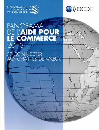 Couverture du livre « Panorama de l'aide pour le commerce 2013 ; se connecter aux chaines de valeur » de Ocde aux éditions Ocde