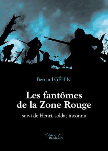 Couverture du livre « Les fantômes de la zone rouge ; Henri, soldat inconnu » de Bernard Gehin aux éditions Baudelaire