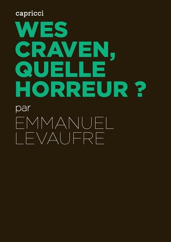 Couverture du livre « ACTUALITE CRITIQUE ; Wes Craven, quelle horreur? » de Emmanuel Levaufre aux éditions Capricci