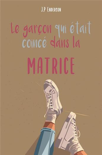 Couverture du livre « Le garcon qui etait coince dans la matrice » de J. P. Enderson aux éditions Librinova