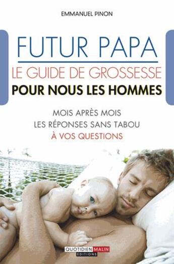 Couverture du livre « Futur papa ; le guide de grossesse pour nous les hommes » de Emmanuel Pinon aux éditions Quotidien Malin