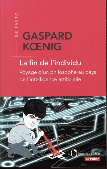 Couverture du livre « La fin de l'individu ; voyage d'un philosophe au pays de l'intelligence artificielle » de Gaspard Koenig aux éditions L'observatoire