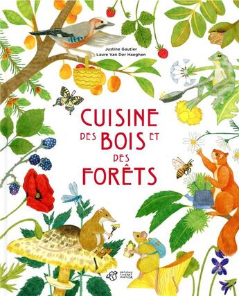 Couverture du livre « Cuisine des bois et des forêts » de Justine Gautier et Laure Van Der Haeghen aux éditions Thierry Magnier