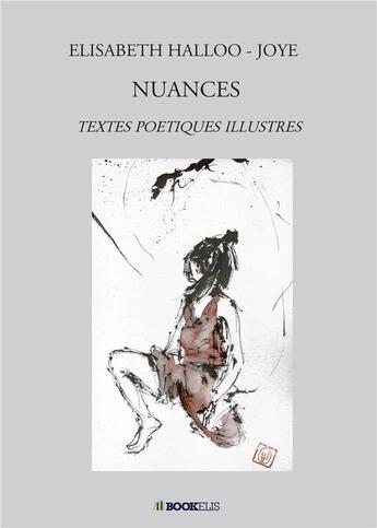 Couverture du livre « Nuances ; textes poétiques illustrés » de Elisabeth Halloo-Joye aux éditions Bookelis