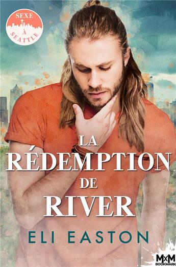 Couverture du livre « Sexe à Seattle Tome 4 : la rédemption de River » de Eli Easton aux éditions Mxm Bookmark