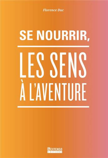 Couverture du livre « Se nourrir, les sens à l'aventure » de Duc Florence aux éditions In Extenso