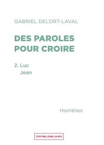 Couverture du livre « Des paroles pour croire 2 - luc - jean » de Delort-Laval Gabriel aux éditions Cent Mille Milliards