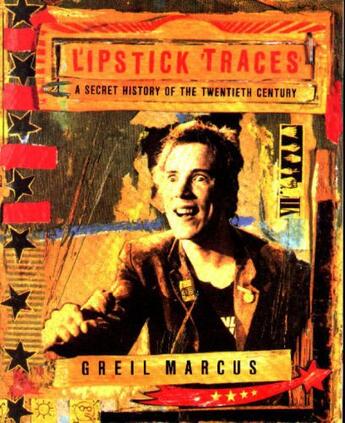 Couverture du livre « Lipstick Traces ; a secret history of the twentieth century » de Greil Marcus aux éditions Faber And Faber Digital