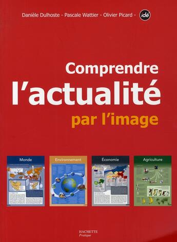 Couverture du livre « Comprendre l'actualité par l'image » de Picard et Dulhoste et Wattier aux éditions Hachette Pratique