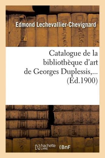 Couverture du livre « Catalogue de la bibliotheque d'art de georges duplessis (ed.1900) » de  aux éditions Hachette Bnf