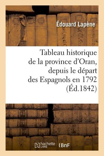 Couverture du livre « Tableau historique de la province d'oran, depuis le depart des espagnols en 1792 (ed.1842) » de Edouard Lapène aux éditions Hachette Bnf