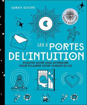 Couverture du livre « Les 5 portes de l'intuition ; écoutez votre voix intérieure pour éclairer votre chemin de vie » de Sarah Divine aux éditions Le Lotus Et L'elephant