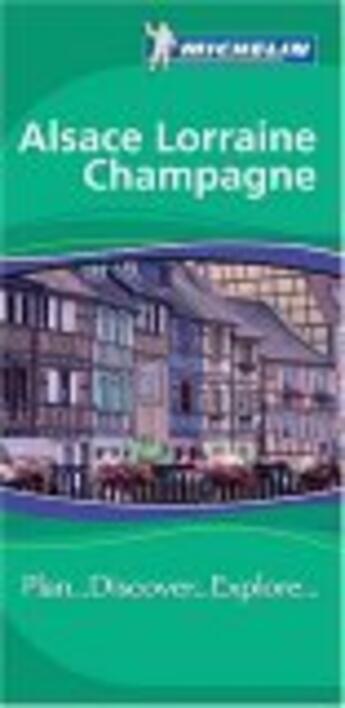 Couverture du livre « Le guide vert ; Alsace-Lorraine, Champagne » de Collectif Michelin aux éditions Michelin