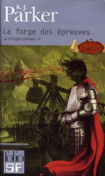 Couverture du livre « La trilogie Loredan Tome 3 : la forge des épreuves » de K. J. Parker aux éditions Gallimard