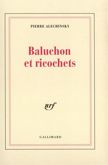 Couverture du livre « Baluchon et ricochets » de Pierre Alechinsky aux éditions Gallimard