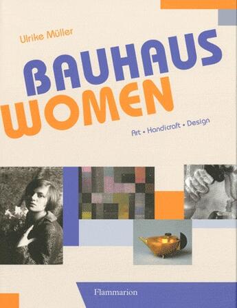 Couverture du livre « Bauhaus women » de Ulrike Muller aux éditions Flammarion