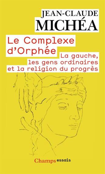 Couverture du livre « Le complèxe d'Orphée ; la gauche, les gens ordinaires et la religion du progrès » de Jean-Claude Michea aux éditions Flammarion