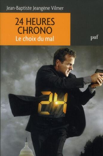 Couverture du livre « 24 heures chrono ; le choix du mal » de Jean-Baptiste Jeangene Vilmer aux éditions Puf