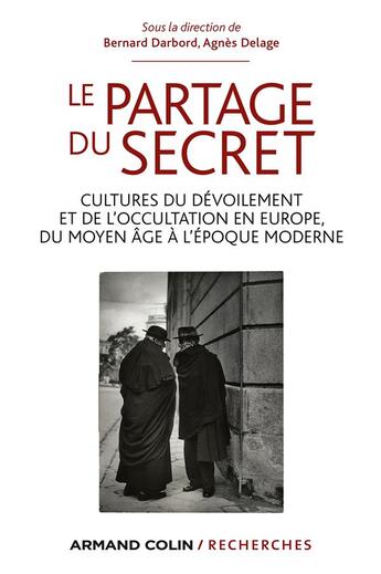 Couverture du livre « Le partage du secret ; cultures du dévoilement et de l'occultation en Europe, du Moyen Age à l'Epoque Moderne » de Darbord Bernard et Agnes Delage aux éditions Armand Colin