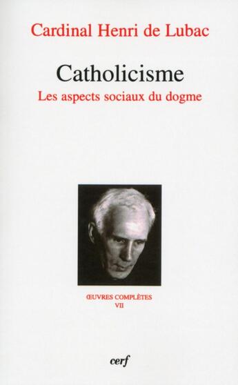 Couverture du livre « Oeuvres complètes Tome 7 ; catholicisme ; les aspects sociaux du dogme » de Lubac De H aux éditions Cerf