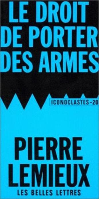 Couverture du livre « Le Droit de porter des armes » de Pierre Lemieux aux éditions Belles Lettres