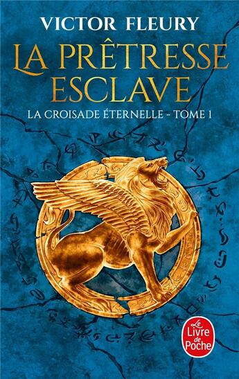 Couverture du livre « La croisade éternelle Tome 1 : la prêtresse esclave » de Victor Fleury aux éditions Le Livre De Poche