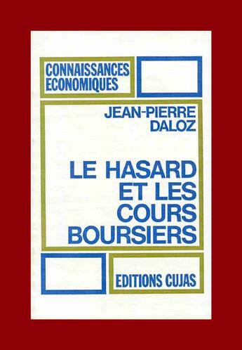 Couverture du livre « Le hasard et les cours boursiers » de Jean-Pierre Daloz aux éditions Cujas