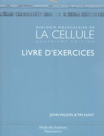 Couverture du livre « Biologie moleculaire de la cellule. livre d'exercices (4. ed.) (4e édition) » de John Wilson aux éditions Lavoisier Medecine Sciences